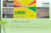 La Mission della UISP Mission... · UISP –Unione italiana sport per tutti- Associazione Nazionale senza personalità giuridica fondata nel 1948 Scopi Sociali: •Promuove ed organizza