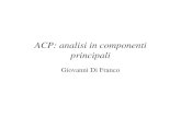 ACP: analisi in componenti principali · componenti principali minimizzando la perdita di informazioni (inevitabile in ogni operazione di sintesi). • L’acp trasforma matematicamente