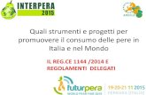 Quali strumenti e progetti per promuovere il …interpera.weebly.com/uploads/1/7/0/4/17040934/interpera...promuovere il consumo delle pere in Italia e nel Mondo IL REG.CE 1144 /2014