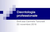 Deontologia professionale · 2016-11-24 · Deontologia professionale Le professioni intellettuali sono quelle attività caratterizzate dall’importanza assunta dalla cultura e dall’intelligenza