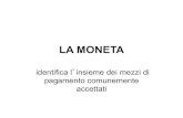 LA MONETA - elenet.net moneta.pdf · • La maggior parte dei Paesi al mondo ha un'emissione centralizzata di moneta, un solo istituto che conia le monete e le banconote. • A partire