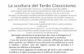 La scultura del Tardo Classicismo - IIS Guglielmotti · 2018-02-07 · La scultura del Tardo Classicismo Nel tardo-classicismo le proporzioni dei corpi si allungano e si affinano