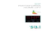 shP Piattaforma - Stab-A-Load · 2014-06-30 · SHP SELE HomE Lift tEcHnoLogy, convEniEncE, fLExibiLity The new SHP home lift, by SELE, allows every vertical transport need for small