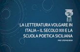 LA LETTERATURA VOLGARE IN ITALIA IL SECOLO XIII E LA ... › 2016 › 09 › ...LA SCUOLA POETICA SICILIANA I poeti della scuola sono tutti funzionari, notai, giudici, cancellieri