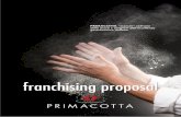 franchising proposal - Primacotta€¦ · franchising PRIMACOTTA una parte integrante del progetto. Progetto che individua, nell’accurata selezione delle materie prime, uno dei