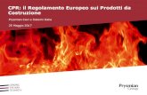 CPR: il Regolamento Europeo sui Prodotti da Costruzione · 2017-07-13 · 4 Regolamento Prodotti da Costruzione Il Regolamento Prodotti da Costruzione (CPR) disciplina a livello europeo