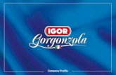Company Profile - IGOR Gorgonzola · Company Profile. Una storia di tradizioni e di valori, di genuinità e di gusto. Una storia italiana. Il formaggio Gorgonzola è stato riconosciuto