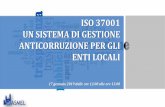 ISO 37001 UN SISTEMA DI GESTIONE ANTICORRUZIONE PER GLI ...€¦ · ISO 37001 • La ISO 37001 è composta da un insieme di circa 50 requisiti che contengono indicazioni e prescrizioni