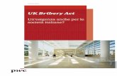 UK BRIBERY ACT - ITALIA - PwC · L’UK Bribery Act ha analogia con il DLgs 231/2001 sia con riferimento alla natura dei reati perseguiti, sia con riferimento ai presupposti di applicabilità