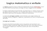 Logica matematica e verbale - Università degli Studi di Perugia Didattico/Corso_di... · 2019-08-23 · Logica matematica e verbale La logica proposta al test è stata principalmente
