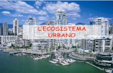 L’ECOSISTEMA URBANO - Ambiente · 2012-03-29 · dell’ecosistema urbano-industriale si sta espandendo In generale gli ambienti di entrata e di uscita di una città sono tanto