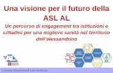 Una visione per il futuro della ASL AL strategico_Stakeholder... · 2018-11-26 · Cosa ci proponiamo di diventare: traiettorie e azioni ASL vocata alla «qualità clinica e assistenziale»: