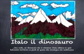 Italo il dinosauro - Il Laboratorio delle Ideeicmenconi.weebly.com/.../2/1/15211894/italo_il_dinosauro.pdfItalo il dinosauro …Una volta, un dinosauro che si chiamava Italo, abitava