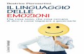 Beatrice Piermartini 239.326 il linguaggio delle …il linguaggio delle emozioni Che cosa sono, che cosa cercano il linguaggio delle emozioni di dirci e come imparare a governarle