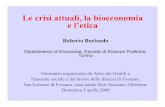 Le crisi attuali, la bioeconomia e l’etica · 2009-05-14 · e l’etica Roberto Burlando Dipartimento di Economia, Facoltà di Scienze Politiche, Torino Seminario organizzato da