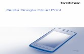 Guida Google Cloud Print - BrotherGoogle Cloud Print Richiesta di stampa Stampa 1 1 Internet Requisiti hardware Sistemi operativi e applicazioni compatibili Google Cloud Print è compatibile