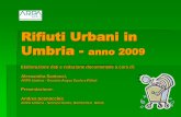 Rifiuti Urbani in Umbria - anno 2009 · 2011-09-23 · 2008: 555 mila t (circa 2.400 t pericolosi) 2009: 539 mila t (quasi 4.000 t pericolosi) Rifiuti Speciali (RS) in Umbria: 2007: