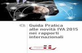 Guida Pratica alle novità IVA 2015 nei rapporti internazionali · Con specifico riferimento alle novità in tema di commercio elettronico diretto, la tardiva pubblicazione del D.Lgs.