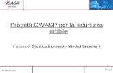 Progetti OWASP per la sicurezza mobileisacaroma.it/pdf/120417/2012-04-17 ISACA Roma... · OWASP Top 10 Mobile Risks 4. Altri progetti OWASP per il mobile 5. Riferimenti bibliografici