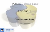 Lezione 1 - Conoscerelinux · 2018-01-09 · Python 2.6 / Python 2.7 – Versioni bridge Python 3.x – Versione nuova, il futuro – Molte librerie storiche sono state portate –