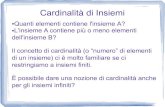 Cardinalità di Insiemi - Uniudusers.dimi.uniud.it/~giovanna.dagostino/MATDis1213/cardinalita.pdfQuanti elementi contiene l'insieme A? L'insieme A contiene più o meno elementi dell'insieme