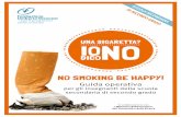 NO SMOKING BE HAPPY! · al fumo. In Italia ci sono 11 milioni di fumatori, di cui oltre 2 milioni sotto i 25 anni. Il 59% dei fumatori inizia prima dei 17 anni. Il progetto di lotta