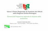 Verso il Piano Regionale di Gestione dei Rifiuti della Regione … · 2012-10-08 · Verso il Piano Regionale di Gestione dei Rifiuti della Regione Emilia-Romagna dott.ssa Barbara