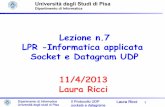 Lezione n.7 LPR -Informatica applicata Socket e …ricci/11-04-13-UDP-Sockets.pdf2013/04/11  · Dipartimento di Informatica Università degli studi di Pisa Il Protocollo UDP Laura