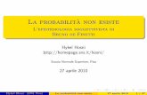 La probabilit a non esiste - homepage.sns.ithomepage.sns.it/hosni/papers/la-probabilita-non-esiste.pdf · Bruno de Finetti Innsbruck, 13/06/ 1906 - Roma, 20/11/1985 Hykel Hosni (SNS