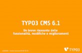 TYPO3 CMS 6 · TYPO3 CMS 6.1 - Novità Introduzione TYPO3 CMS 6.1 “Miglioramenti” Consolidamento del codice / funzioni esistenti Miglioramento della comunicazione Miglioramento
