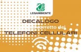 decalogo - Legambiente · 2016-02-29 · decalogo sull’uso corretto dei telefoni cellulari. Il 97% degli italiani al di sopra dei 16 anni utilizza un telefono cellulare, il 35%