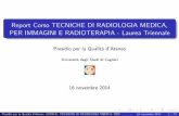 Report Corso TECNICHE DI RADIOLOGIA MEDICA, PER IMMAGINI … · 2016-01-22 · Report Corso TECNICHE DI RADIOLOGIA MEDICA, PER IMMAGINI E RADIOTERAPIA - Laurea Triennale Presidio