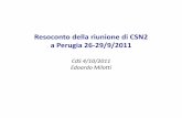 Resoconto della riunione di CSN2 · Resoconto della riunione di CSN2 a Perugia 26‐29/9/2011 CdS 4/10/2011 Ed dEdoardo Mil ttiMilotti. Agenda della riunione ...