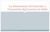 La dimensione del mercato e l’economia del turismo in italia · I numeri del turismo in italia ... In Europa l‟Italia è I^ per posti letto e 3^ per numeri di strutture ricettive