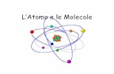 L’Atomo e le MolecoleL’atomo •L'atomo, la particella che come un mattone costituisce tutta la materia, non è un corpicciolo semplice. Esso è a sua volta composto daProtoni