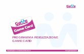PROGRAMMA FIDELIZZAZIONE GAME CARD€¦ · PROGRAMMA FIDELIZZAZIONE GAME CARD L'obiettivo principale di un programma di fidelizzazione è trasformare i Clienti occasionali in Clienti