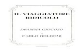 Il viaggiatore ridicolo Viaggiatore...Informazioni Il viaggiatore ridicolo INFORMAZIONI Libretto n. 47 dell'Edizione completa dei testi per musica di Carlo Goldoni, realizzati da .