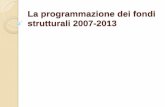 La programmazione dei fondi strutturali 2007-2013 · l’attuazione del Fondo europeo di sviluppo regionale (FESR), del Fondo sociale europeo (FSE) e del Fondo di coesione. un regolamento