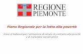 Piano Regionale per la lotta alla povertà - Regione Piemonte · La Regione predisporrà la strumentazione idonea al monitoraggio delle azioni, attraverso la raccolta dati di tipo