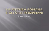 Classe III Liceo - Liceo Classico Paritario...Siamo soliti distinguere la pittura parietale romana e pompeiana in quattro stili, secondo una suddivisione proposta nel 1882 dallo studioso