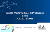 Scuola Multimediale di Protezione Civile A.S. 2014-2015 · Cultura di Protezione Civile •Cultura di protezione civile è cultura della sicurezza, della solidarietà, ... - La Previsione