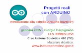 Progetti reali con ARDUINO · 2019-01-28 · Progetti reali con ARDUINO Introduzione alla scheda Arduino (parte 5ª) gennaio 2015 – Giorgio Carpignano I.I.S. PRIMO LEVI C.so Unione