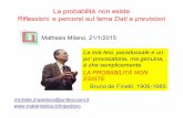 La probabilità non esiste Riflessioni e percorsi sul tema ... · Mathesis Milano, 21/1/2015 La mia tesi, paradossale e un po' provocatoria, ma genuina, è che semplicemente . LA