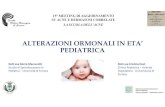 Alterazioni ormonali in età pediatrica-Marescotti...dell’acne neonatale (anche noduli). Potenziali cicatrici. • Sedi più colpite le guance • Aumentata incidenza di acne durante