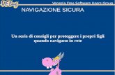Venezia Free Software Users Group NAVIGAZIONE SICURA · 2017-07-12 · Per navigare sicuri non basta solamente un software di sicurezza, ma è importante imparare e conoscere Internet