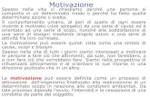 Motivazione - Università degli Studi di Verona€¦ · La motivazione è lo stato interiore che rende conto del perché un soggetto intraprenda o meno un’azione finalizzata al