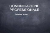 COMUNICAZIONE PROFESSIONALE - ENPAB€¦ · COMUNICAZIONE PROFESSIONALE Sabrina Vivian. Cosa significa COMUNICARE? COMUNICARE CON CODICI DIVERSI. COMUNICARE CON CODICI DIVERSI. I
