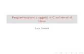 Programmazione a oggetti in C nel kernel di Linuxlucaceresoli.net/wp-content/uploads/oop-c-kernel.pdf · • La programmazione a oggetti si può fare con un linguaggio non ad oggetti