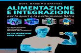 DOTT. MASSIMO SPATTINI ALIMENTAZIONE E INTEGRAZIONE · 2017-01-05 · Alimentazione e integrazione per lo sport e la performance fisica Autore: Massimo Spattini Collana: Salute &