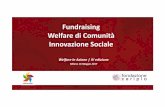 Fundraising Welfare di Comunità Innovazione Sociale · 2017-05-25 · Fundraising, Welfare di Comunità, Innovazione Sociale • Fundraising leva per l’innovazione sociale attraverso